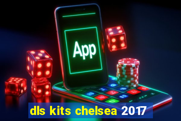 dls kits chelsea 2017